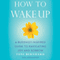 How to Wake Up: A Buddhist-Inspired Guide to Navigating Joy and Sorrow (Unabridged) audio book by Toni Bernhard