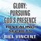 Glory: Pursuing God's Presence: Revealing Secrets, God's Glory, Volume 1 (Unabridged) audio book by Bill Vincent