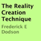 The Reality Creation Technique (Unabridged) audio book by Frederick E. Dodson