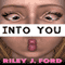 Into You (Unabridged) audio book by Riley J. Ford