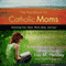 The Handbook for Catholic Moms: Nurturing Your Heart, Mind, Body, and Soul (Unabridged) audio book by Lisa M. Hendey