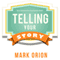Telling Your Story: How to Reinvent Your Web Presence and Attract New Customers (Unabridged) audio book by Mark Orion