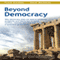 Beyond Democracy: Why Democracy Does Not Lead to Solidarity, Prosperity and Liberty But to Social Conflict, Runaway Spending and a Tyrannical Government (Unabridged) audio book by Frank Karsten, Karel Beckman