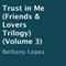 Trust in Me: Friends & Lovers Trilogy, Volume 3 (Unabridged) audio book by Bethany Lopez