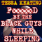 F--ked by the Black Guys While Sleeping: Group Sleep Sex Erotica (Unabridged) audio book by Tessa Keating