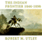The Indian Frontier: 1846-1890: Histories of the American Frontier (Unabridged) audio book by Robert M. Utley