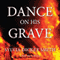 Dance on His Grave (Unabridged) audio book by Sylvia Dickey Smith