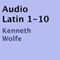 Audio Latin 1-10 (Unabridged) audio book by Kenneth B. Wolfe