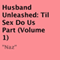 Husband Unleashed: Til Sex Do Us Part, Book 1 (Unabridged) audio book by Naz