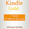 Kindle Gold: 7 Steps to eBook Success (Unabridged) audio book by Michael Holtby