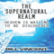 The Supernatural Realm: Heaven Is Waiting to Be Discovered (Unabridged) audio book by Bill Vincent