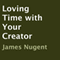 Loving Time with Your Creator (Unabridged) audio book by James Nugent