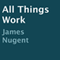 All Things Work (Unabridged) audio book by James Nugent