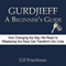 Gurdjieff, A Beginner's Guide: How Changing the Way We React to Misplacing our Keys can Transform our Lives (Unabridged) audio book by Gil Friedman