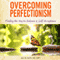 Overcoming Perfectionism (Revised & Updated): Finding the Key to Balance and Self-Acceptance (Unabridged) audio book by Ann Smith, MS LMFT