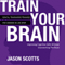 Train Your Brain: Mental Toughness Training for Winning in Life Now! (Unabridged) audio book by Jason Scotts