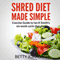 Shred Diet Made Simple: Concise Guide to Ian K. Smith's Six Week Cycle Diet Plan (Unabridged) audio book by Betty Johnson