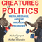 Creatures of Politics: Media, Message, and the American Presidency (Unabridged) audio book by Michael Lempert, Michael Silverstein