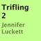 Trifling 2 (Unabridged) audio book by Jennifer Luckett
