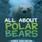 All About Polar Bears: All About Everything (Unabridged) audio book by Karen Darlington