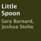 Little Spoon (Unabridged) audio book by Sara Barnard, Joshua Stolte