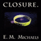 Closure. (Unabridged) audio book by E. M. Michaels