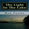 The Light in the Lake: The Survival Lake Retreat, Prepper Series, Book 3 (Unabridged) audio book by Ron H. Foster