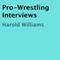 Pro-Wrestling Interviews (Unabridged) audio book by Harold Williams