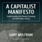 A Capitalist Manifesto: Understanding the Market Economy and Defending Liberty (Unabridged) audio book by Gary Wolfram