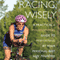 Racing Wisely: A Practical and Philosophical Guide to Performing at Your Personal Best (Unabridged) audio book by Sage Rountree
