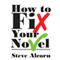 How to Fix Your Novel (Unabridged) audio book by Steve Alcorn