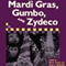 Mardi Gras, Gumbo, and Zydeco: Readings in Louisiana Culture (Unabridged)