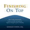 Finishing on Top: How to Achieve Personal Goals, Become Successful, and Experience Happiness Through the Power of Finishing (Unabridged) audio book by Sherman Toppin