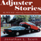 Adjuster Stories: My Wild Ride Adjusting Insurance Claims (Unabridged) audio book by Jonathan L. Scott