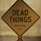Dead Things (Unabridged) audio book by Matt Darst