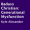 Badass Christian: Generational Mysfunction (Unabridged) audio book by Kyle Alexander