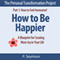 How to Be Happier: A Blueprint for Creating More Joy in Your Life: The Personal Transformation Project: Part 1 How to Feel Awesome! (Unabridged) audio book by P. Seymour