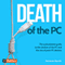 Death of the PC: The Authoritative Guide to the Decline of the PC and the Rise of Post-PC Devices (Unabridged) audio book by Matt Baxter-Reynolds