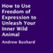 How to Use Freedom of Expression to Unleash Your Inner Wild Animal (Unabridged) audio book by Andrew Bushard