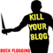 Kill Your Blog: 12 Reasons Why You Should Stop F#$%ing Blogging! (Unabridged) audio book by Buck Flogging