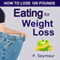 Eating for Weight Loss: How to Lose 100 Pounds (Unabridged) audio book by P. Seymour