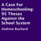 A Case For Homeschooling: 95 Theses Against the School System (Unabridged) audio book by Andrew Bushard