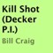 Kill Shot (Decker P.I.) (Unabridged) audio book by Bill Craig