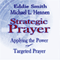 Strategic Prayer: Applying the Power of Targeted Prayer (Unabridged) audio book by Eddie Smith, Michael L. Hennen