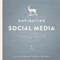 Navigating Social Media: A Field Guide (Unabridged) audio book by Scott Meyer, Sarah Carnes, John Nelson, Abby Teunissen