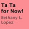 Ta Ta for Now!: Stories about Melissa (Unabridged) audio book by Bethany L. Lopez
