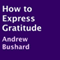 How to Express Gratitude (Unabridged) audio book by Andrew Bushard