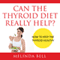 Can the Thyroid Diet Really Help: How to Keep the Thyroid Healthy (Unabridged) audio book by Melinda Bell