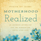 Motherhood Realized: An Inspiring Anthology for the Hardest Job You'll Ever Love (Unabridged) audio book by Power of Moms