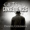 Gifts and Consequences (Unabridged) audio book by Daniel Coleman